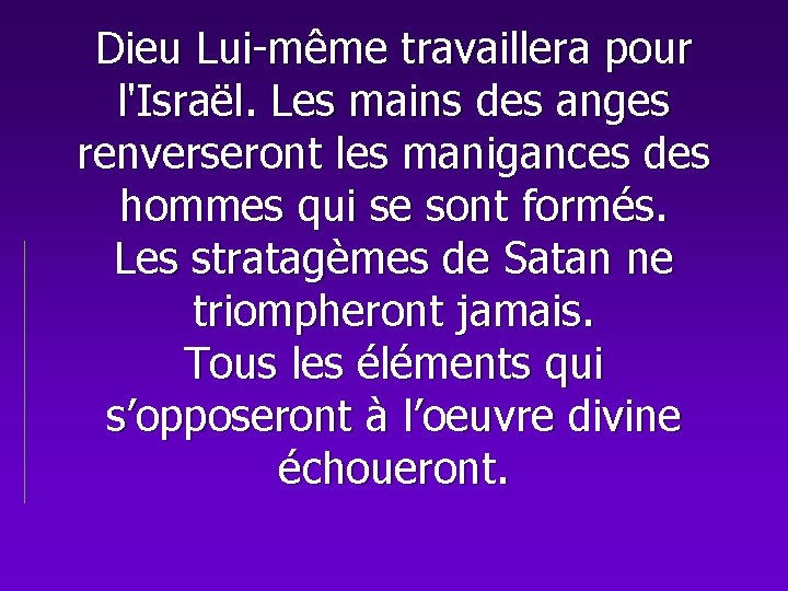 Dieu Lui-même travaillera pour l'Israël. Les mains des anges renverseront les manigances des hommes