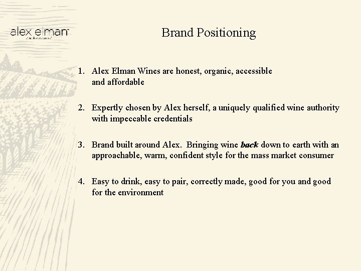 Brand Positioning 1. Alex Elman Wines are honest, organic, accessible and affordable 2. Expertly