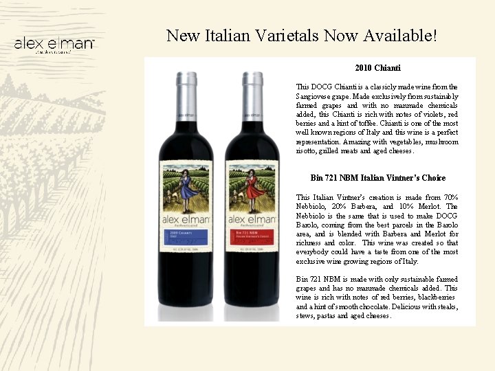 New Italian Varietals Now Available! 2010 Chianti This DOCG Chianti is a classicly made