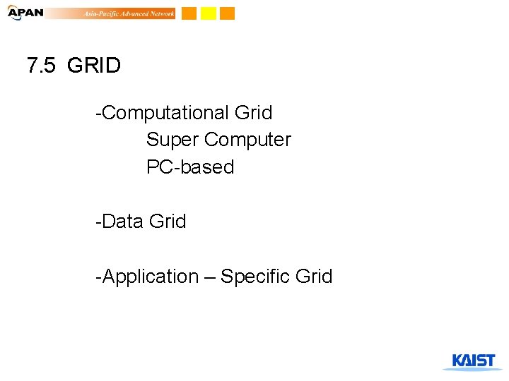 7. 5 GRID -Computational Grid Super Computer PC-based -Data Grid -Application – Specific Grid