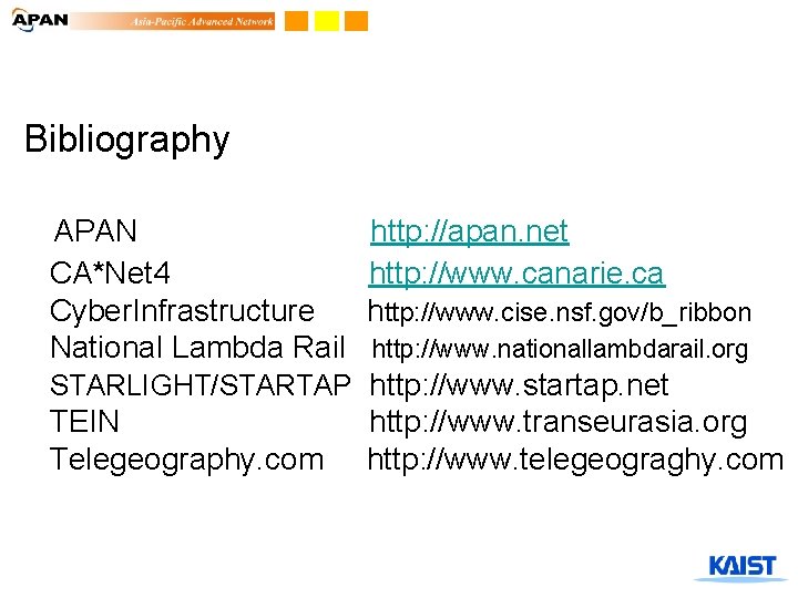 Bibliography APAN CA*Net 4 Cyber. Infrastructure National Lambda Rail http: //apan. net http: //www.