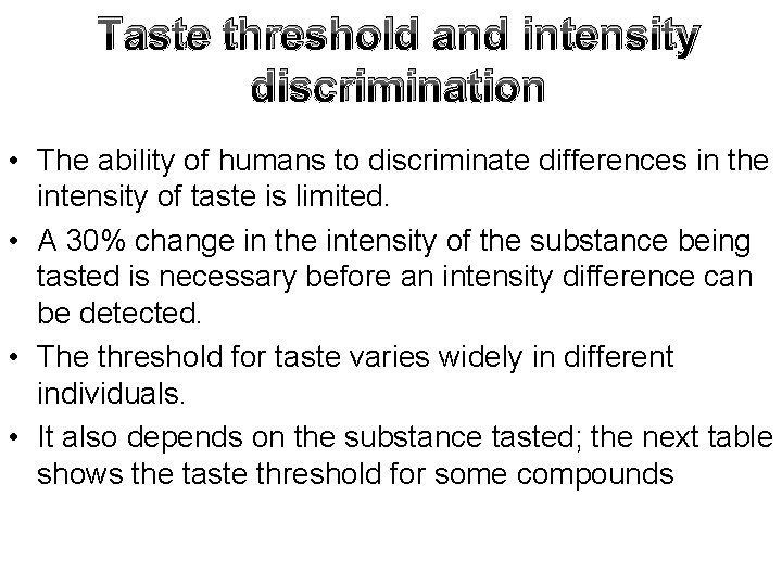 Taste threshold and intensity discrimination • The ability of humans to discriminate differences in