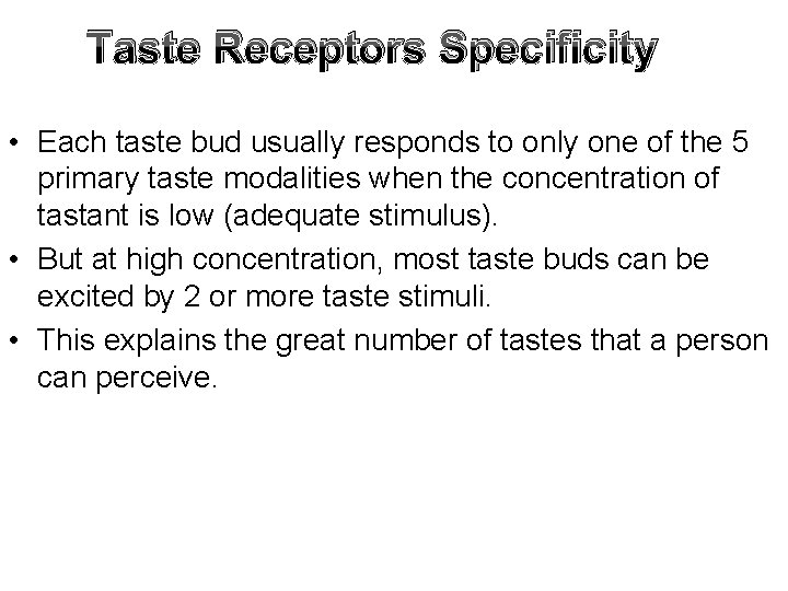 Taste Receptors Specificity • Each taste bud usually responds to only one of the