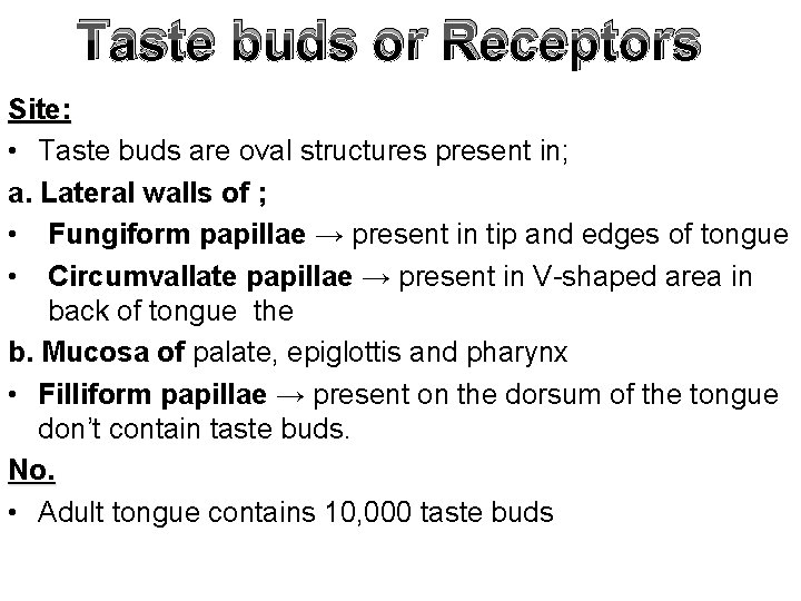 Taste buds or Receptors Site: • Taste buds are oval structures present in; a.