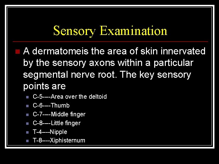 Sensory Examination n A dermatomeis the area of skin innervated by the sensory axons