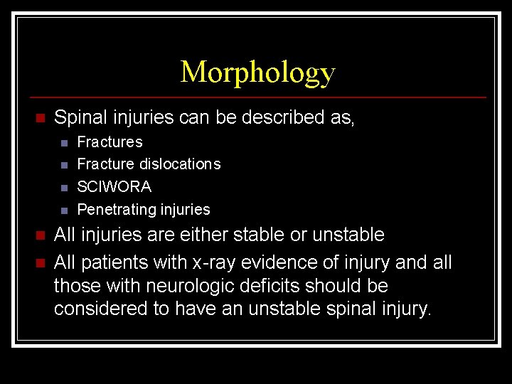 Morphology n Spinal injuries can be described as, n n n Fractures Fracture dislocations