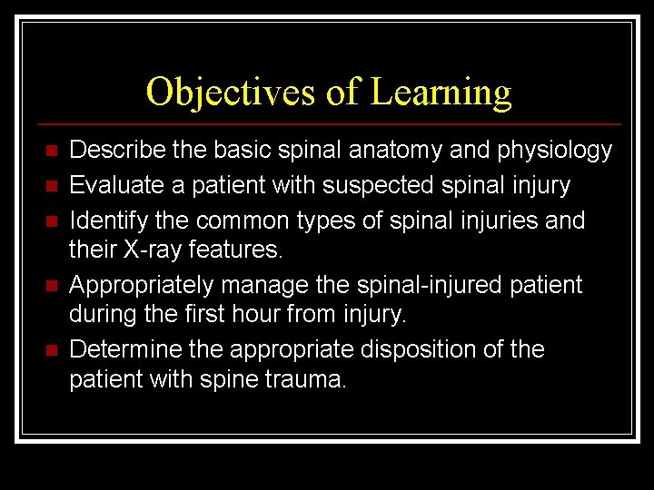 Objectives of Learning n n n Describe the basic spinal anatomy and physiology Evaluate