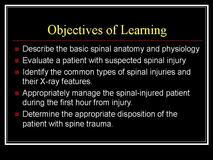 Objectives of Learning n n n Describe the basic spinal anatomy and physiology Evaluate