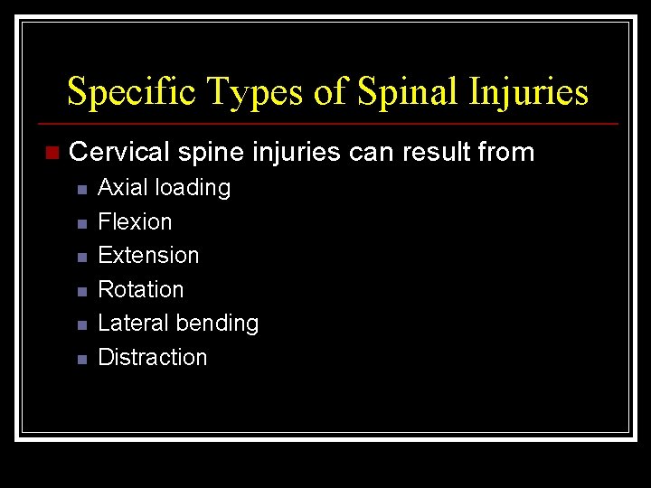 Specific Types of Spinal Injuries n Cervical spine injuries can result from n n