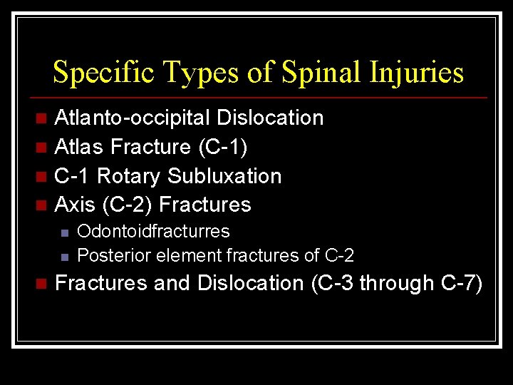 Specific Types of Spinal Injuries Atlanto-occipital Dislocation n Atlas Fracture (C-1) n C-1 Rotary