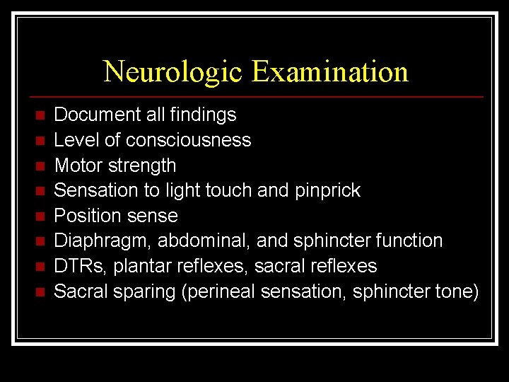 Neurologic Examination n n n n Document all findings Level of consciousness Motor strength