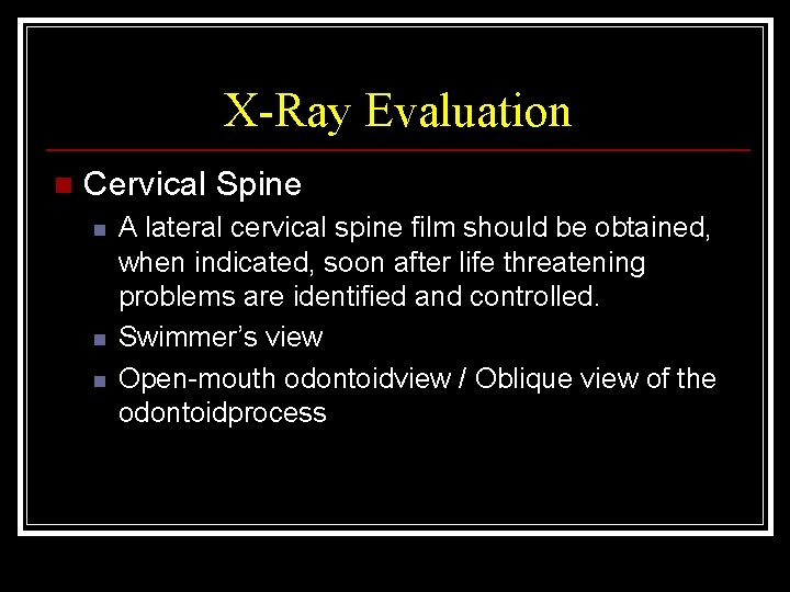 X-Ray Evaluation n Cervical Spine n n n A lateral cervical spine film should