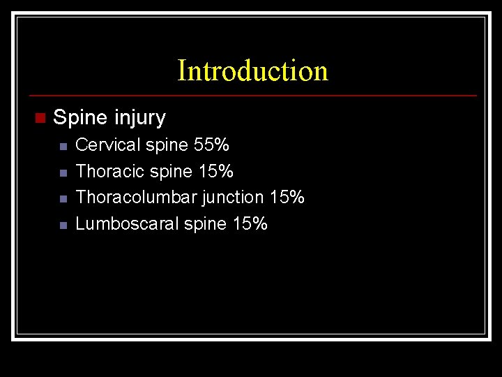 Introduction n Spine injury n n Cervical spine 55% Thoracic spine 15% Thoracolumbar junction