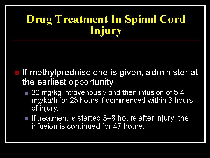Drug Treatment In Spinal Cord Injury n If methylprednisolone is given, administer at the