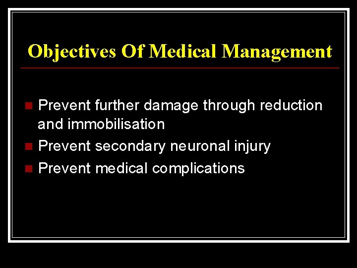 Objectives Of Medical Management Prevent further damage through reduction and immobilisation n Prevent secondary