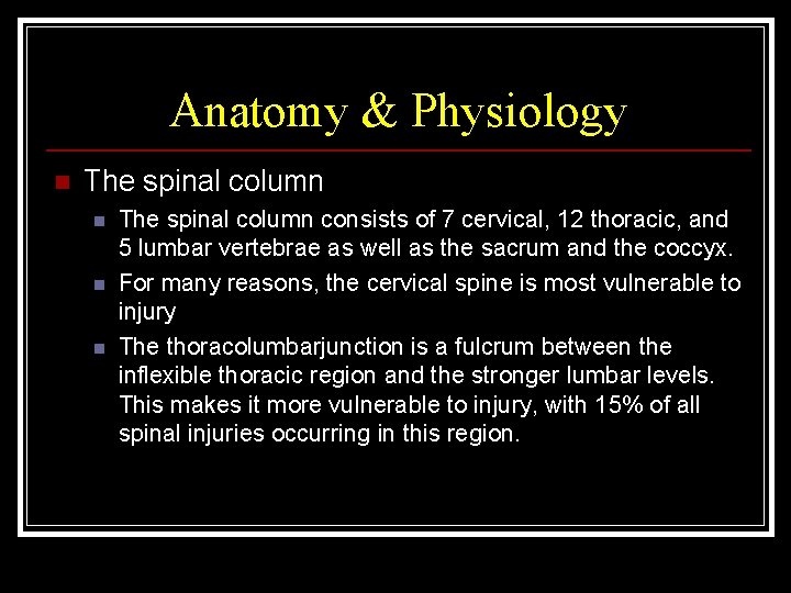 Anatomy & Physiology n The spinal column consists of 7 cervical, 12 thoracic, and