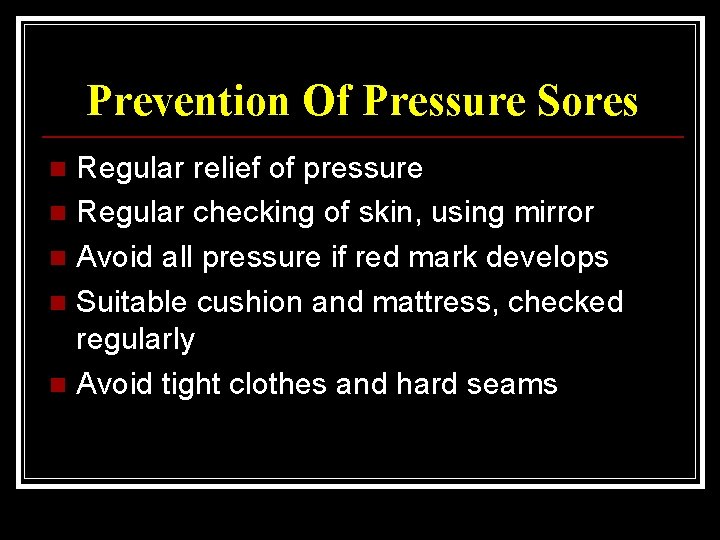 Prevention Of Pressure Sores Regular relief of pressure n Regular checking of skin, using