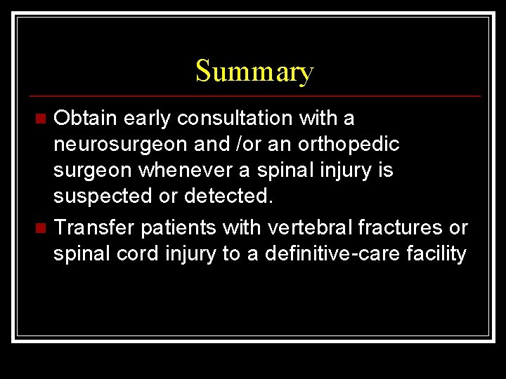 Summary Obtain early consultation with a neurosurgeon and /or an orthopedic surgeon whenever a