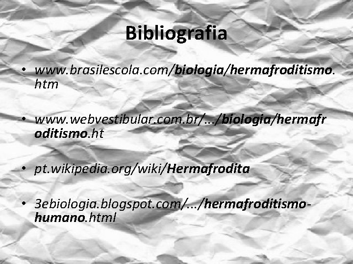 Bibliografia • www. brasilescola. com/biologia/hermafroditismo. htm • www. webvestibular. com. br/. . . /biologia/hermafr