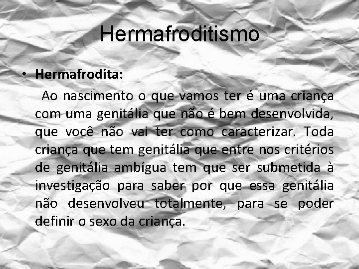 Hermafroditismo • Hermafrodita: Ao nascimento o que vamos ter é uma criança com uma