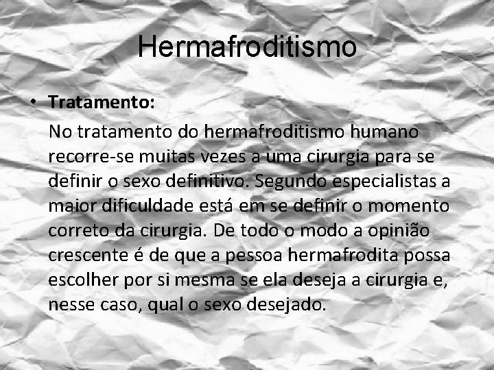 Hermafroditismo • Tratamento: No tratamento do hermafroditismo humano recorre-se muitas vezes a uma cirurgia