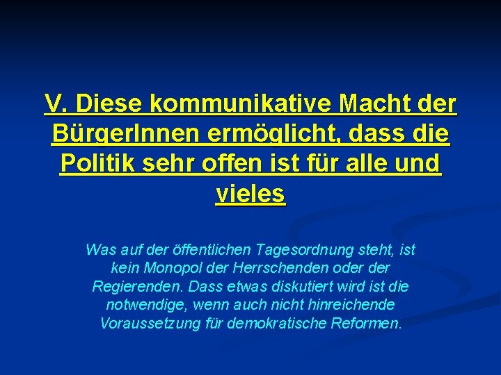 V. Diese kommunikative Macht der Bürger. Innen ermöglicht, dass die Politik sehr offen ist