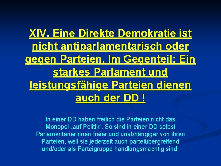 XIV. Eine Direkte Demokratie ist nicht antiparlamentarisch oder gegen Parteien. Im Gegenteil: Ein starkes