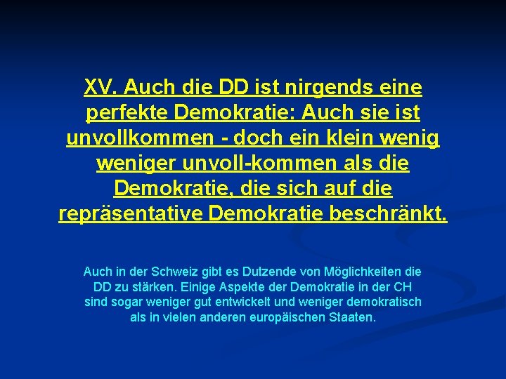 XV. Auch die DD ist nirgends eine perfekte Demokratie: Auch sie ist unvollkommen -