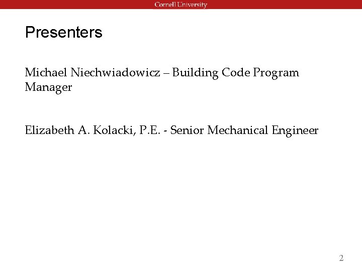 Presenters Michael Niechwiadowicz – Building Code Program Manager Elizabeth A. Kolacki, P. E. - Presenters Michael Niechwiadowicz – Building Code Program Manager Elizabeth A. Kolacki, P. E. -