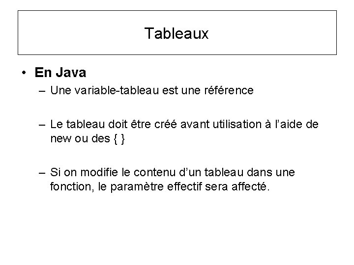 Tableaux • En Java – Une variable-tableau est une référence – Le tableau doit