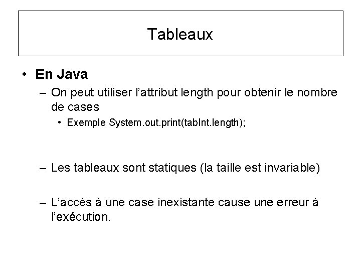 Tableaux • En Java – On peut utiliser l’attribut length pour obtenir le nombre