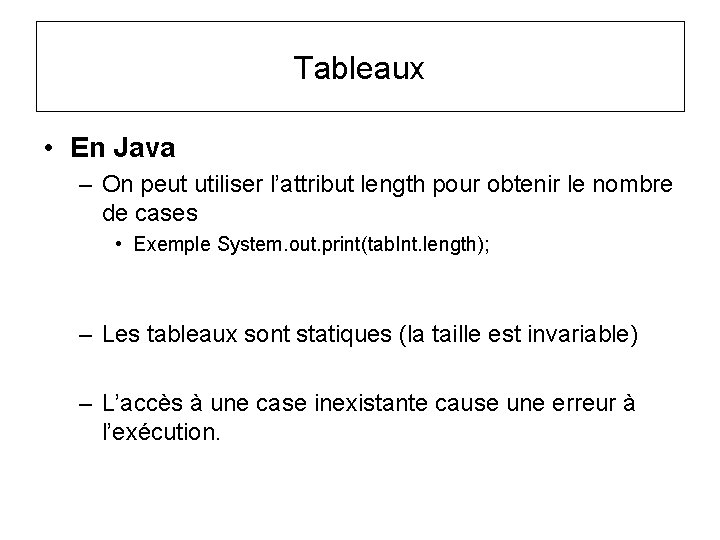 Tableaux • En Java – On peut utiliser l’attribut length pour obtenir le nombre Tableaux • En Java – On peut utiliser l’attribut length pour obtenir le nombre