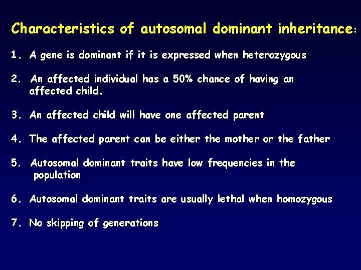 Characteristics of autosomal dominant inheritance: 1. A gene is dominant if it is expressed