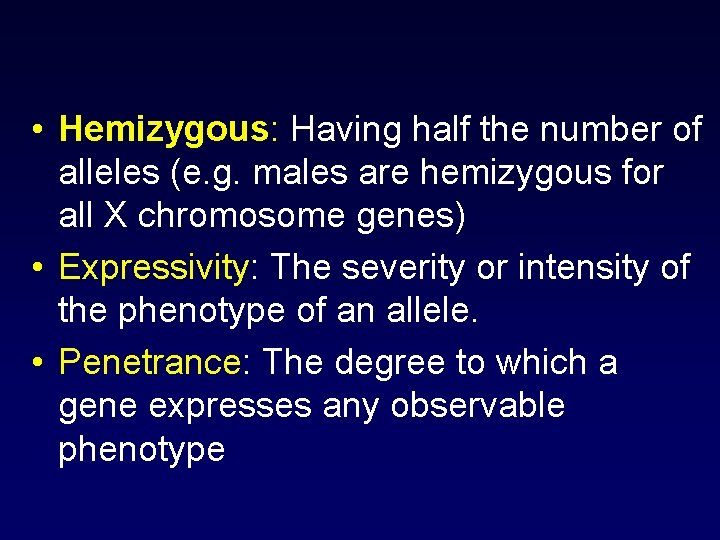  • Hemizygous: Having half the number of alleles (e. g. males are hemizygous