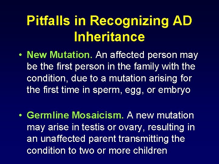 Pitfalls in Recognizing AD Inheritance • New Mutation. An affected person may be the