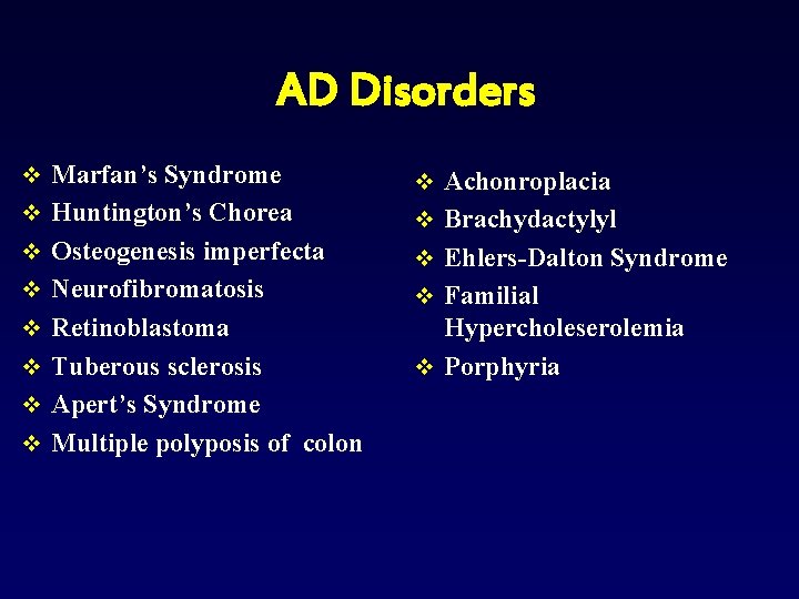 AD Disorders v Marfan’s Syndrome v Achonroplacia v Huntington’s Chorea v Brachydactylyl v Osteogenesis