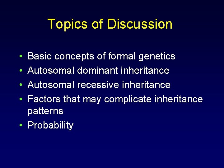 Topics of Discussion • • Basic concepts of formal genetics Autosomal dominant inheritance Autosomal