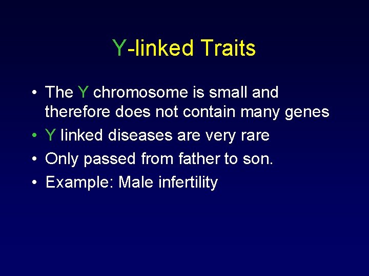 Y-linked Traits • The Y chromosome is small and therefore does not contain many