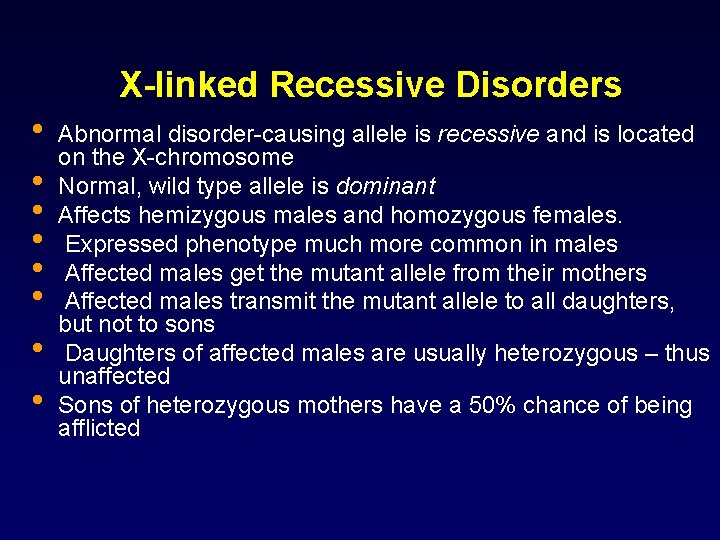X-linked Recessive Disorders • • Abnormal disorder-causing allele is recessive and is located on