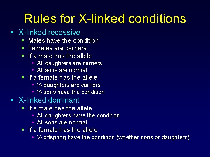 Rules for X-linked conditions • X-linked recessive § Males have the condition § Females