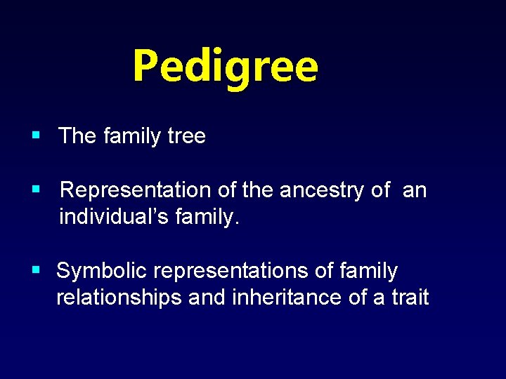 Pedigree § The family tree § Representation of the ancestry of an individual’s family.