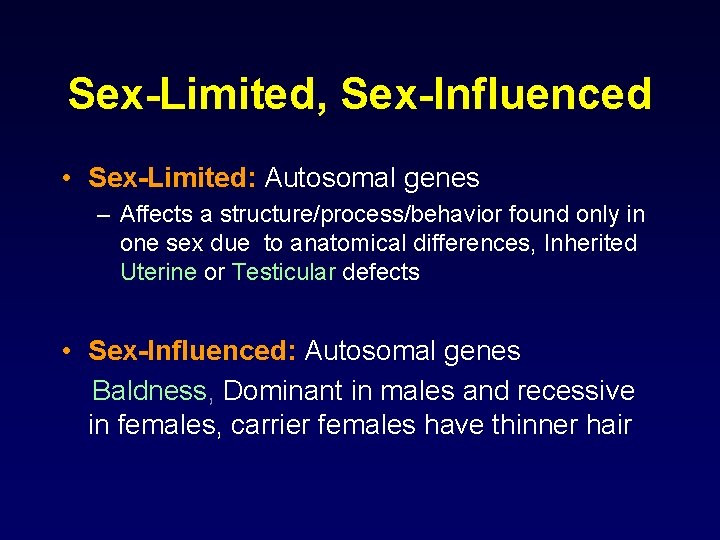 Sex-Limited, Sex-Influenced • Sex-Limited: Autosomal genes – Affects a structure/process/behavior found only in one