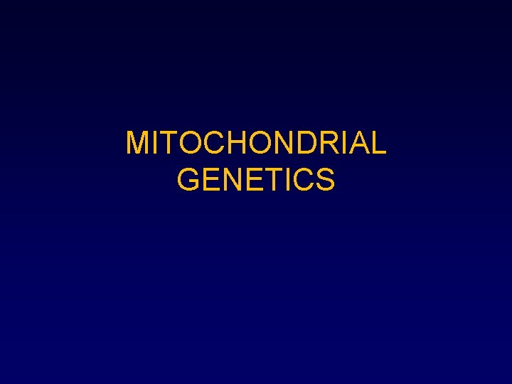 MITOCHONDRIAL GENETICS 