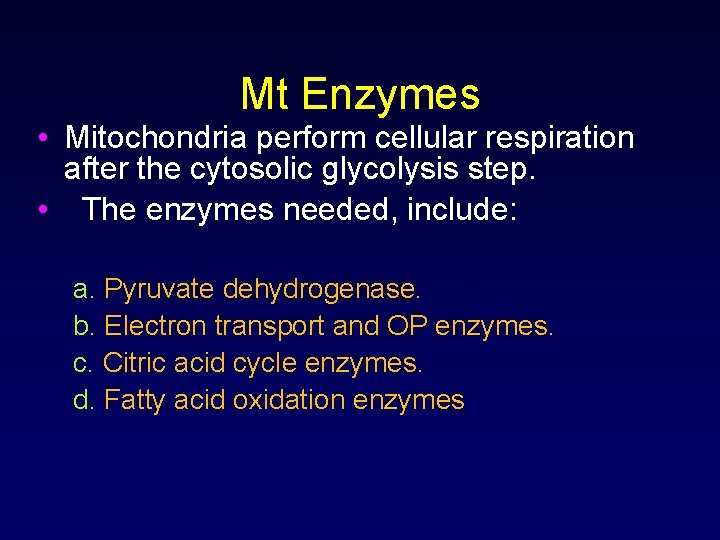 Mt Enzymes • Mitochondria perform cellular respiration after the cytosolic glycolysis step. • The