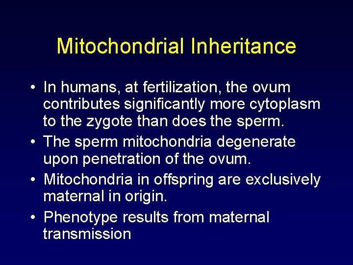 Mitochondrial Inheritance • In humans, at fertilization, the ovum contributes significantly more cytoplasm to