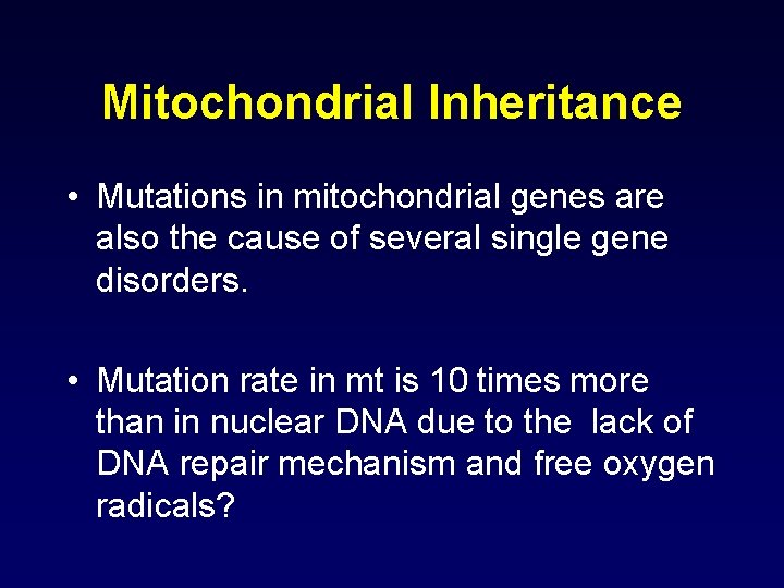 Mitochondrial Inheritance • Mutations in mitochondrial genes are also the cause of several single