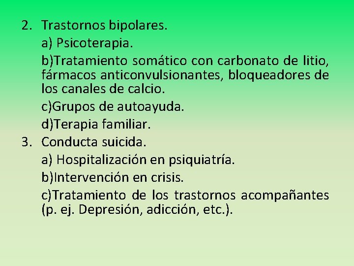 2. Trastornos bipolares. a) Psicoterapia. b)Tratamiento somático con carbonato de litio, fármacos anticonvulsionantes, bloqueadores