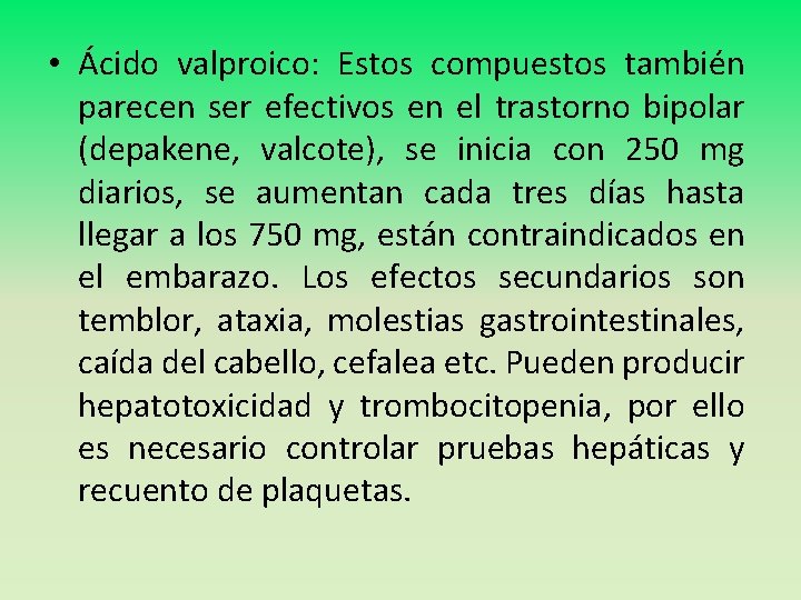  • Ácido valproico: Estos compuestos también parecen ser efectivos en el trastorno bipolar