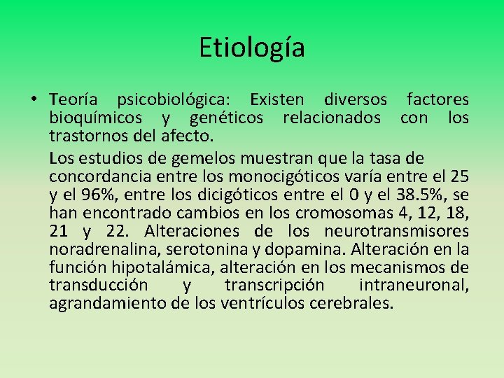Etiología • Teoría psicobiológica: Existen diversos factores bioquímicos y genéticos relacionados con los trastornos