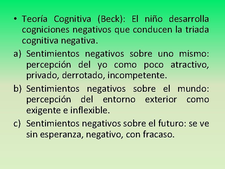  • Teoría Cognitiva (Beck): El niño desarrolla cogniciones negativos que conducen la triada